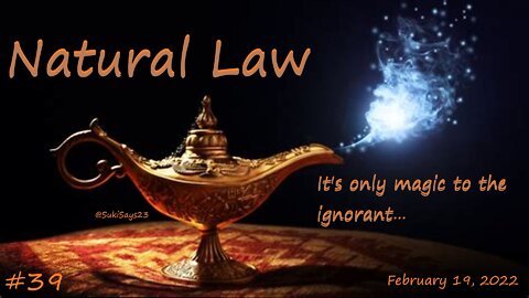 #39, Natural Law... It's only magic to the ignorant!