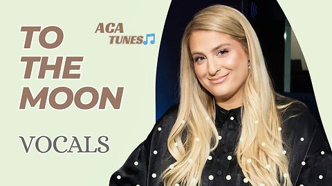 Vocal Music Meghan Trainor - To the moon (Vocals Only)