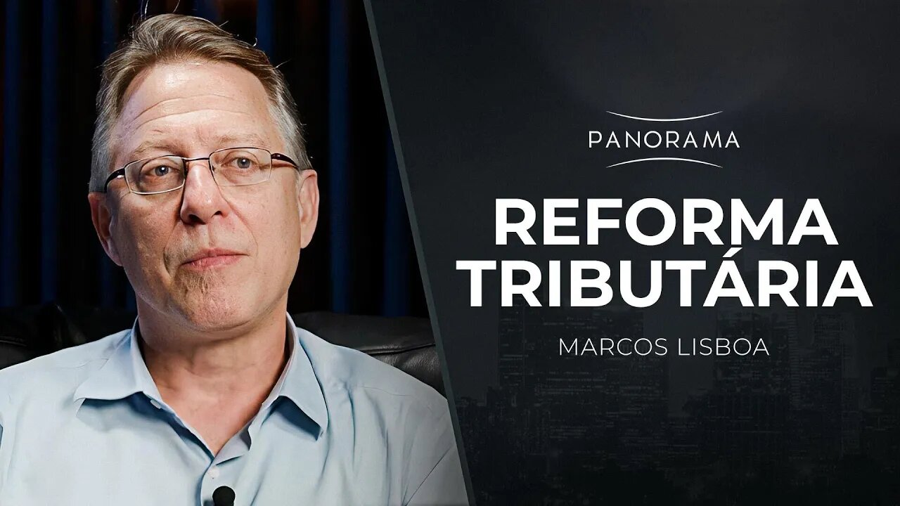 REFORMA TRIBUTÁRIA | Panorama com Marcos Lisboa