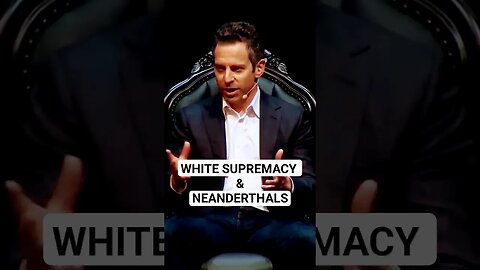 NEANDERTHAL WHAT??? #samharris #supremacy #race #politics #evolution #biology #dna #apes #atheism