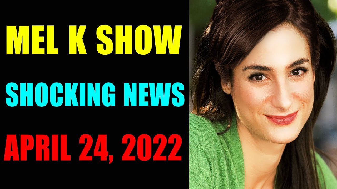 MEL K BIG UPDATE SHOCKING NEWS OF TODAY'S APRIL 24, 2022 - TRUMP NEWS