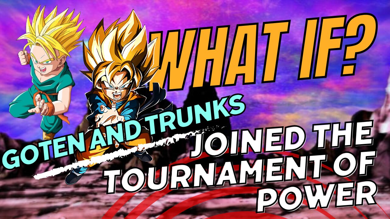 What if Goten and Trunks Joined the Tournament of Power