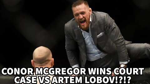 CONOR MCGREGOR WINS COURT CASE VS ARTEM LOBOV!?!?