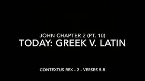 John Ch 2 Pt 10 Contextus Rex 2 (Greek v. Latin, verses 5–8)