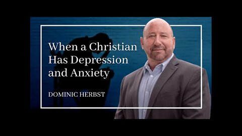 When A Christian Has Depression and Anxiety