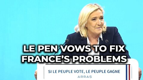 Le Pen vows to fix France's problems