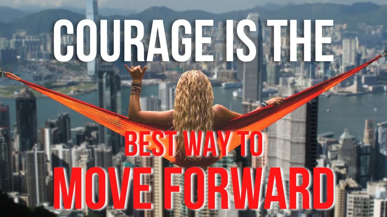 Courage is the Best Way to Move Forward | Motivational Speech