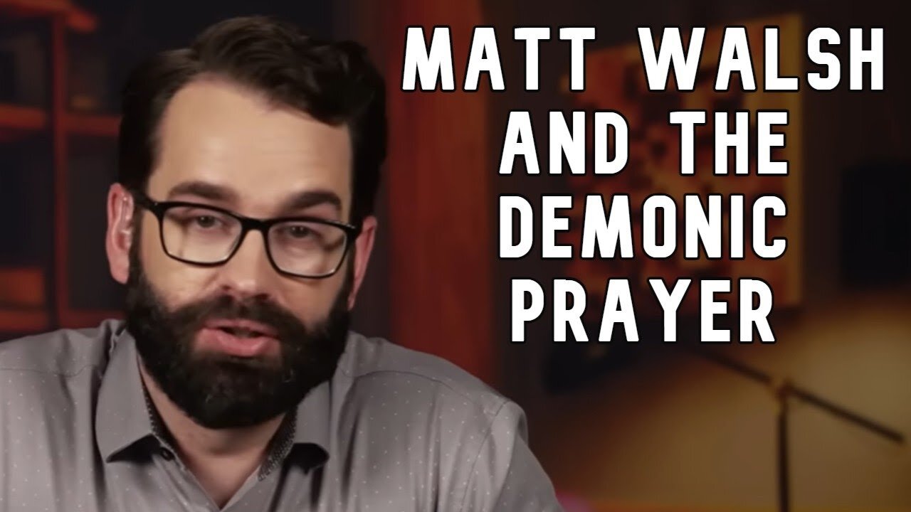 Matt Walsh and the Demonic Prayer