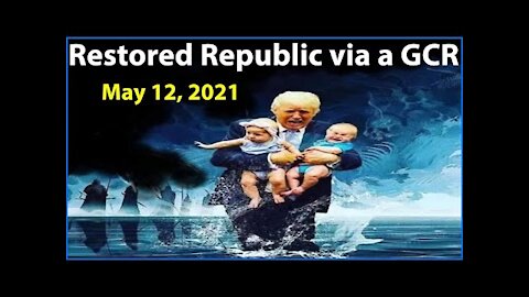 Restored Republic via a GCR: Update as of May 12, 2021