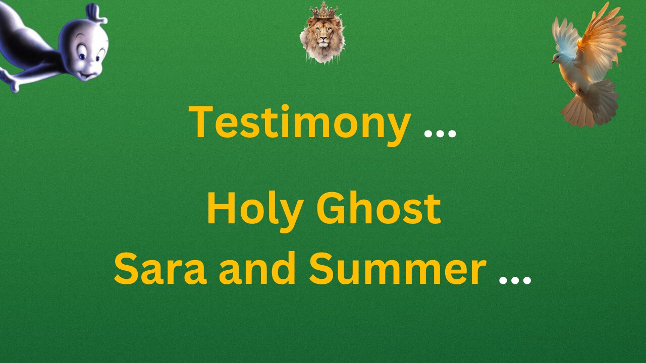 Holy Ghost, Sara and Summer - Testimony ...