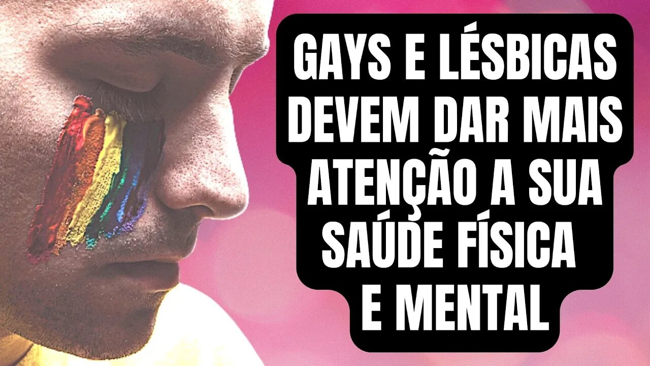 GAYS E LÉSBICAS DEVEM DAR MAIS ATENÇÃO A SUA SAÚDE FÍSICA E MENTAL