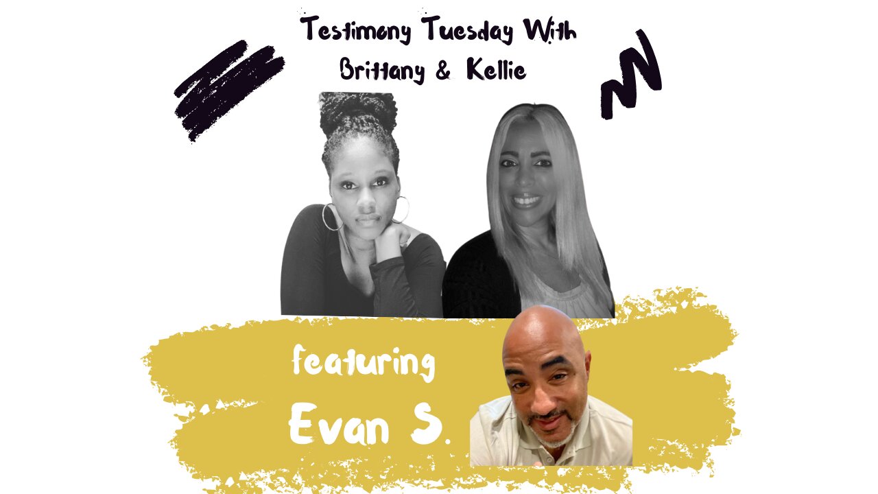 Testimony Tuesday With Brittany & Kellie - Episode 14 - Guest Evan S.