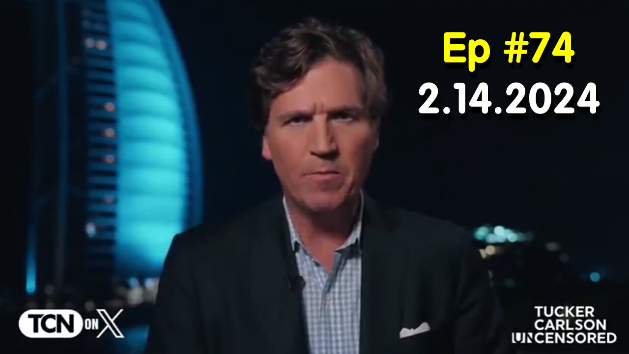 Tucker Carlson on X #Ep. 74 - Feb 14, 2024