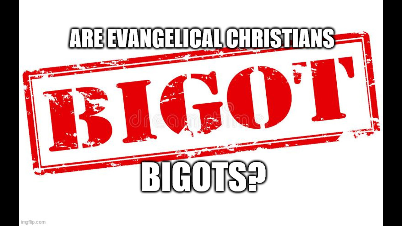 Are Evangelical Christians Bigots?