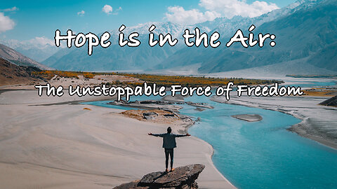 Hope is in the Air: The Unstoppable Force of Freedom