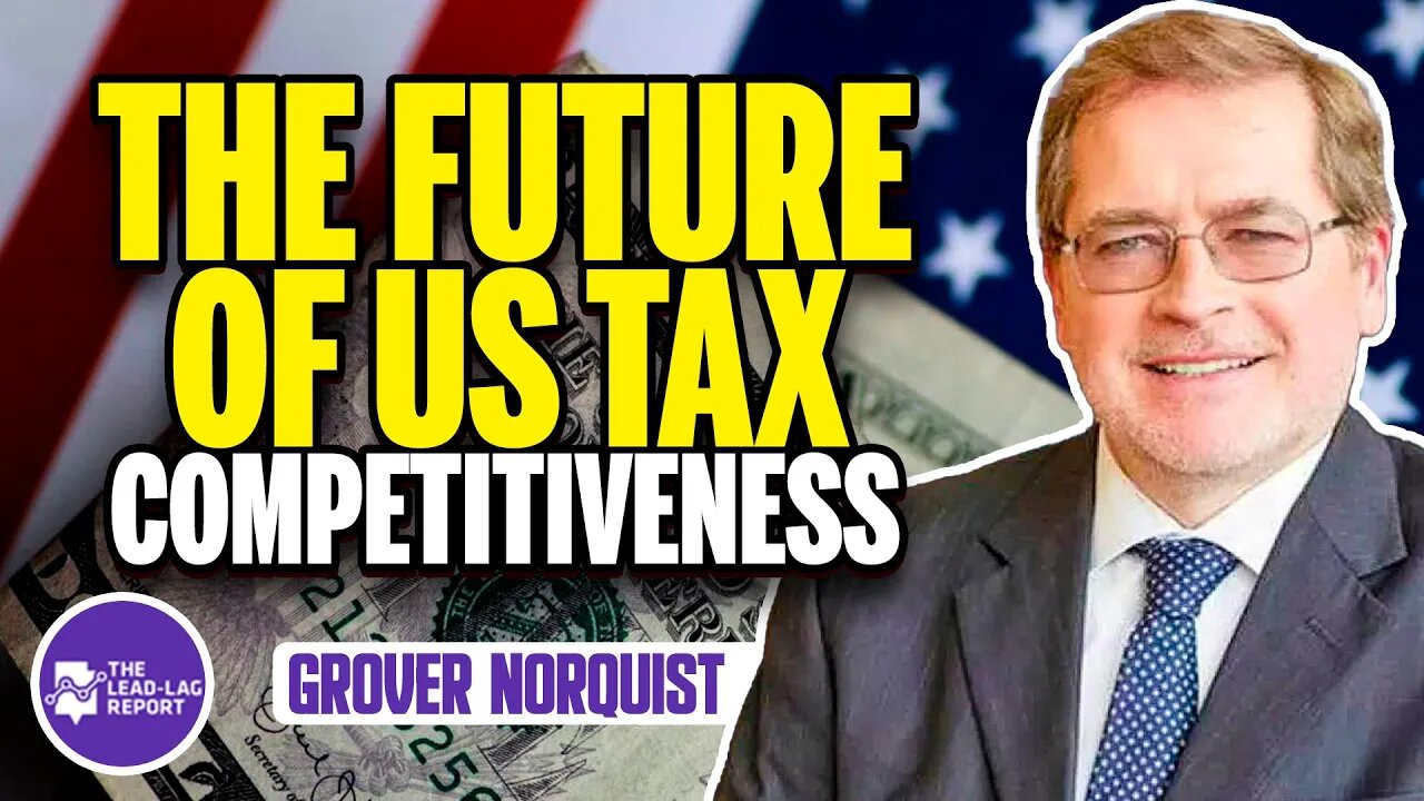 Grover Norquist Reveals the Future of US Tax Competitiveness: Exclusive Interview with Michael Gayed