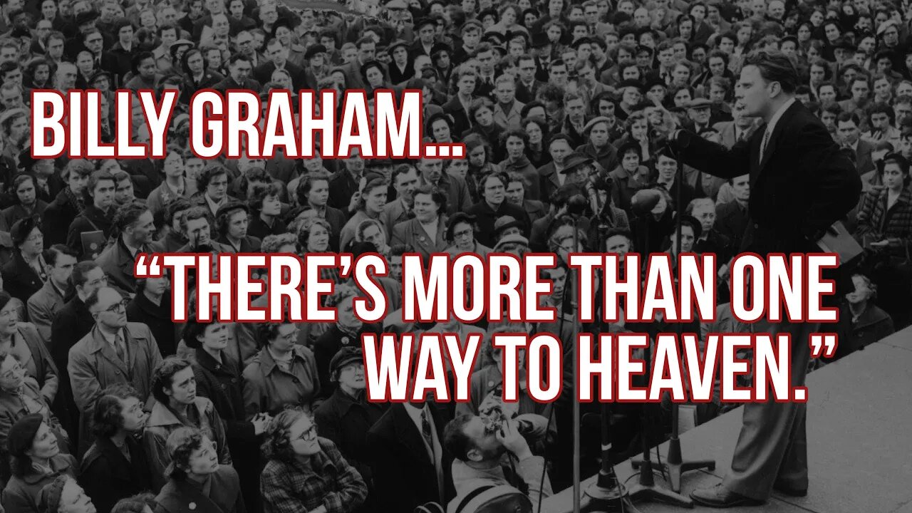 Billy Graham says there is more than one way to Heaven.