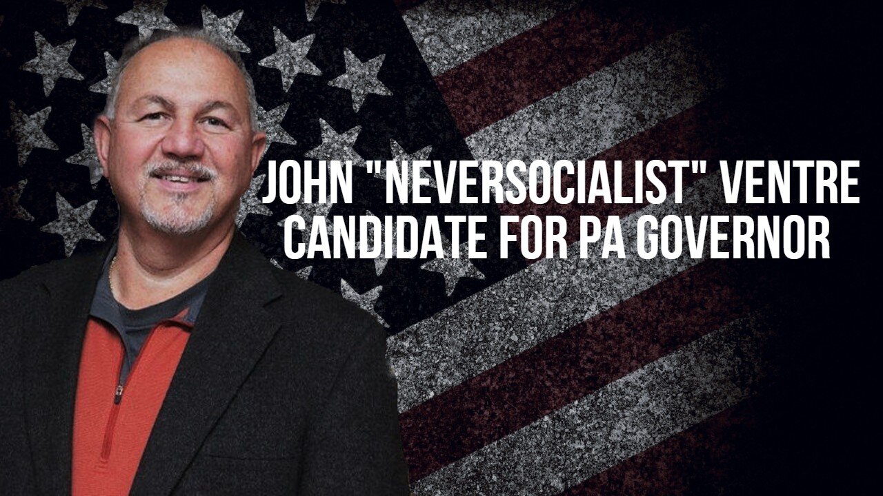 John "NeverSocialist" Ventre, Candidate for PA Governor 09/03/2021