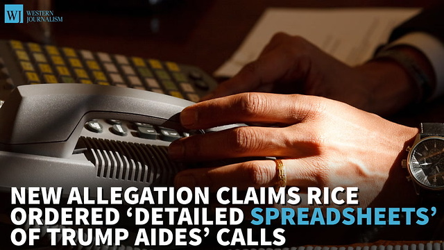 New Allegation Claims Rice Ordered ‘Detailed Spreadsheets’ Of Trump Aides’ Calls