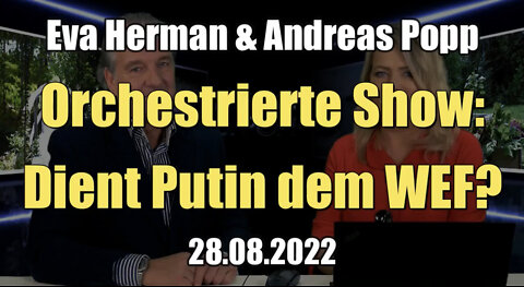 Eva Herman & Andreas Popp: Orchestrierte Show: Dient Putin dem WEF? (28.08.2022)