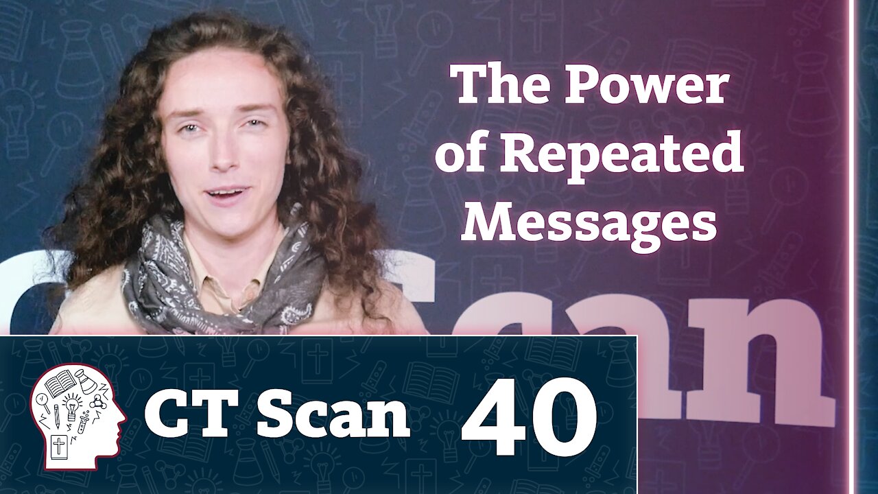 The Power of Repeated Messages (CT Scan, Episode 40)