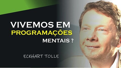 VIVEMOS EM PROGRAMAÇÕES MENTAIS, ECKHART TOLLE DUBLADO