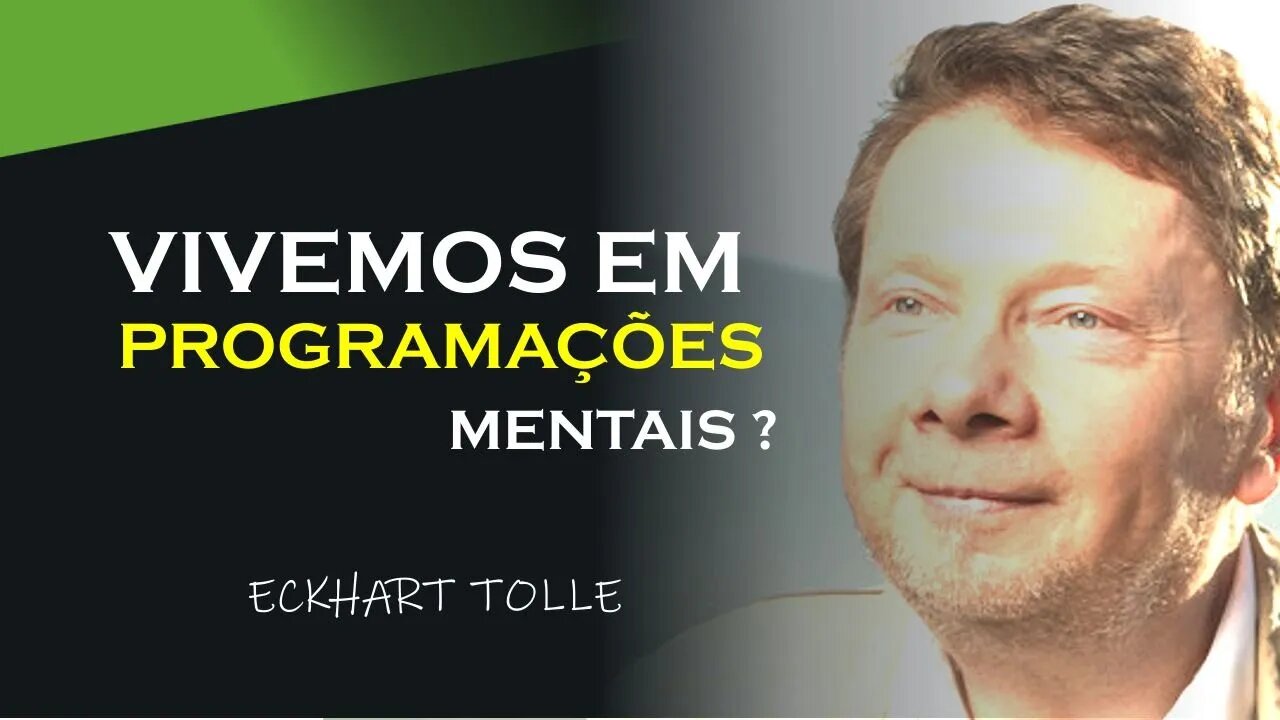 VIVEMOS EM PROGRAMAÇÕES MENTAIS, ECKHART TOLLE DUBLADO