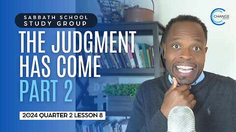 The Judgment Has Come (Revelation 14:6) Sabbath School Lesson Study Group w/ Chris Bailey III