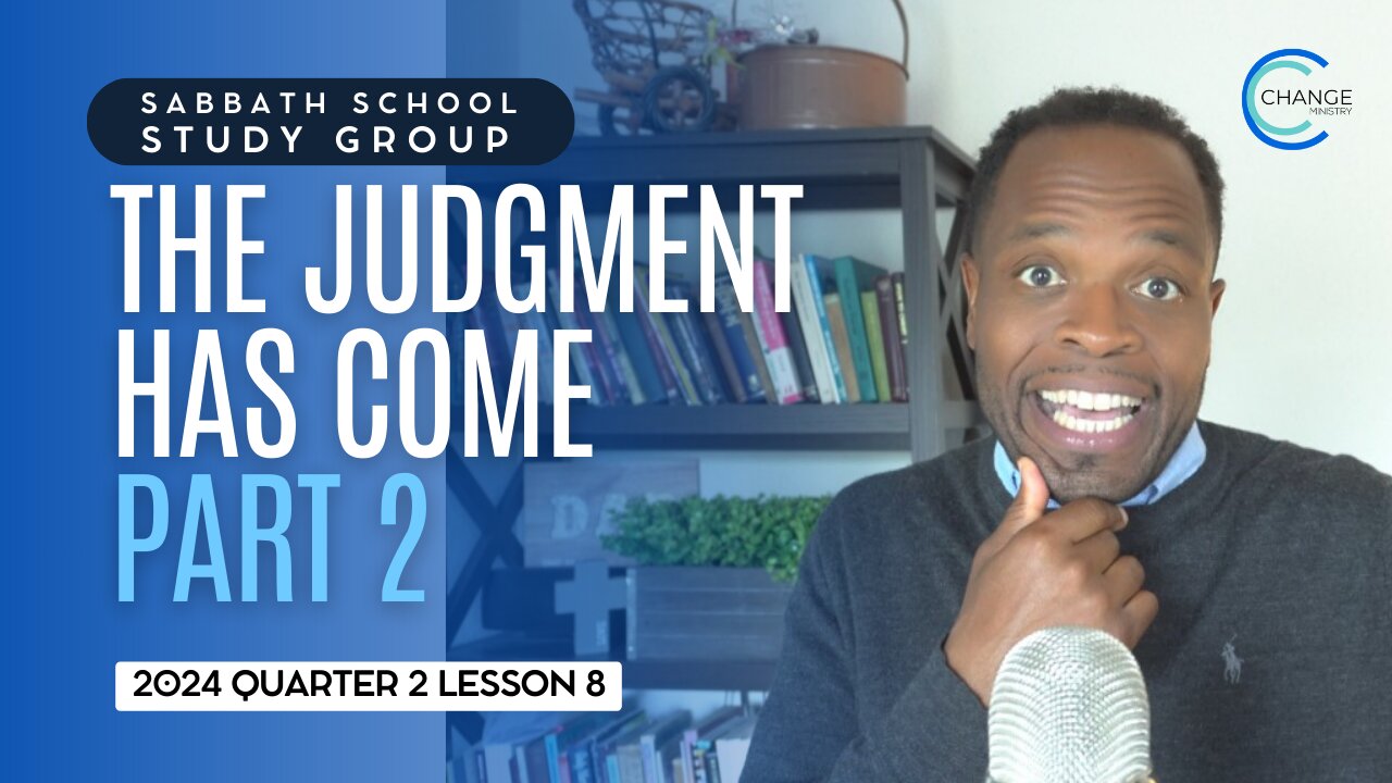 The Judgment Has Come (Revelation 14:6) Sabbath School Lesson Study Group w/ Chris Bailey III