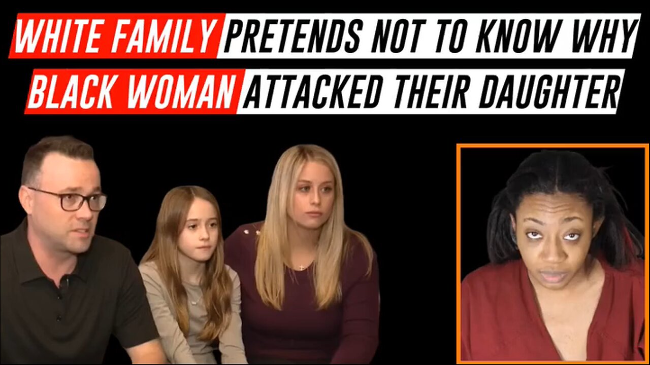 White Family Pretends Not To Know Why Black Woman Attacked Their Daughter
