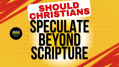 Should Christians Speculate Beyond Scripture? | Staying Faithful to Biblical Truth