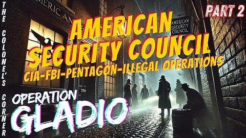 OPERATION GLADIO PT 28: AMERICAN SECURITY COUNCIL PT 2