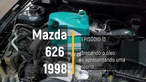 MAZDA 626 1998 - Trocando óleo pela primeira vez - Episódio 13