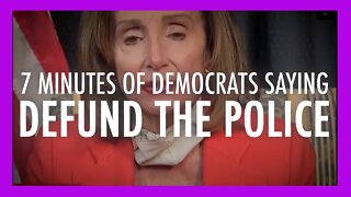 7 MINUTES OF DEMOCRATS SAYING DEFUND THE POLICE