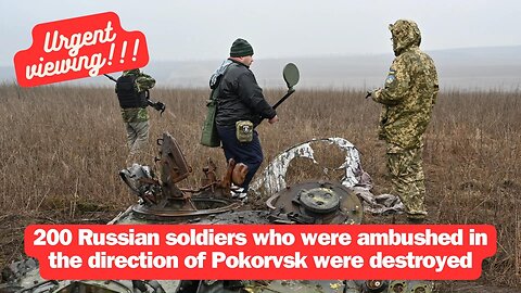 200 Russian soldiers who were ambushed in the direction of Pokorvsk were destroyed