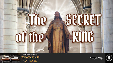 28 Oct 24, No Nonsense Catholic: The Secret of the King