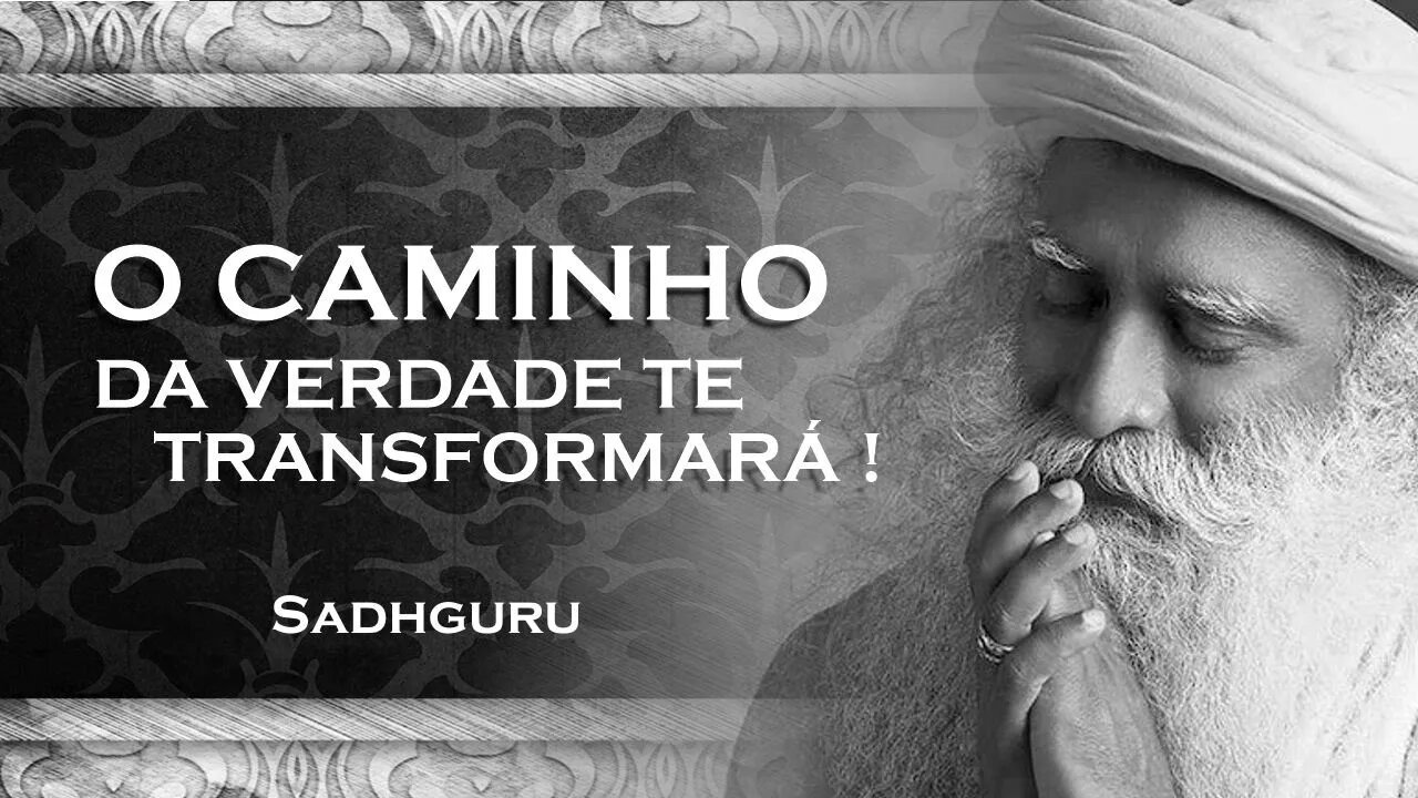 SADHGURU - O Caminho para a Verdadeira Transformação É Necessário se Dissolver