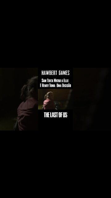 Sam Tenta Matar a Ellie e Henry Toma Uma Difícil Decisão na Série The Last of Us #hawbertgames