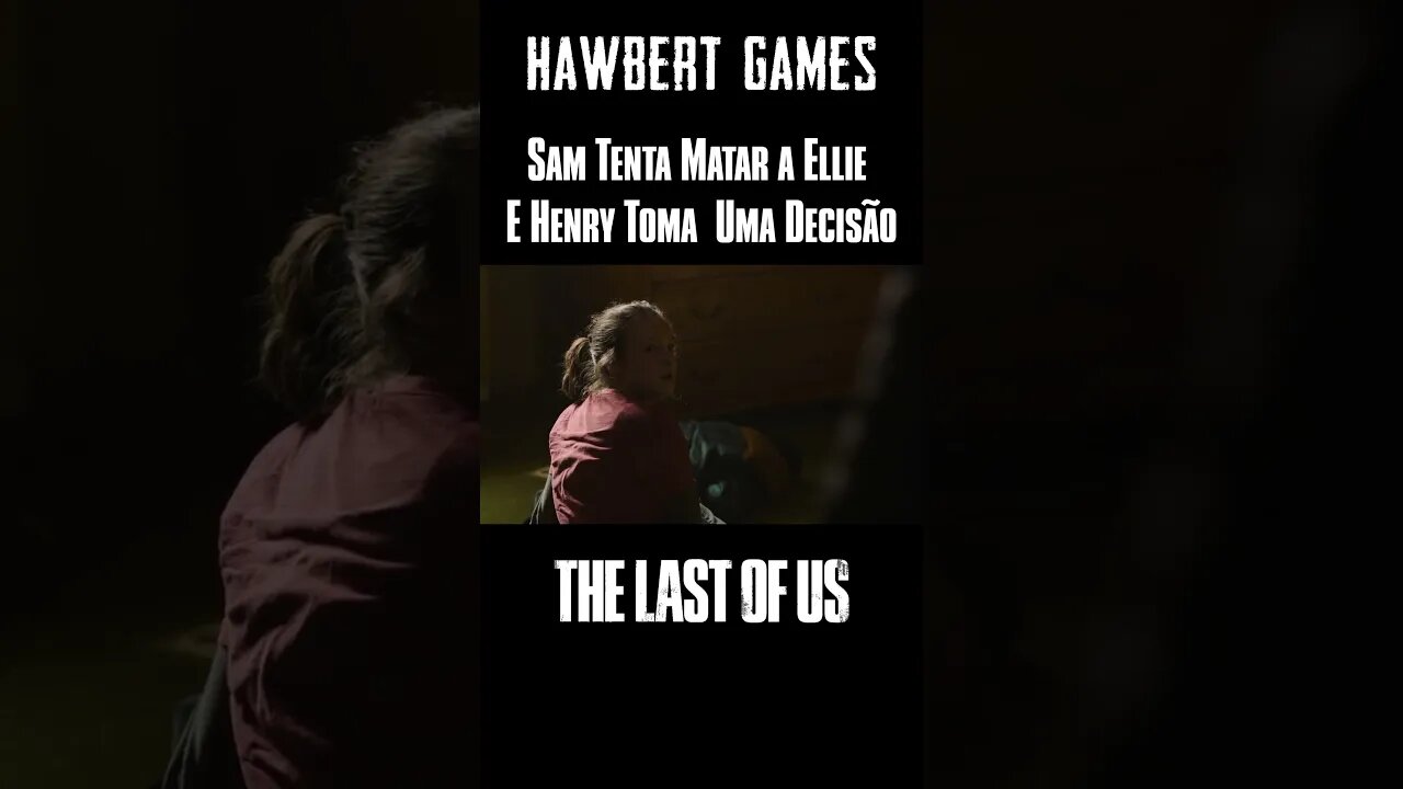 Sam Tenta Matar a Ellie e Henry Toma Uma Difícil Decisão na Série The Last of Us #hawbertgames