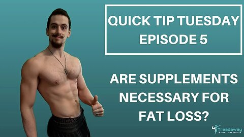 Are supplements necessary for fat loss? - Quick Tip Tuesday - Episode 5