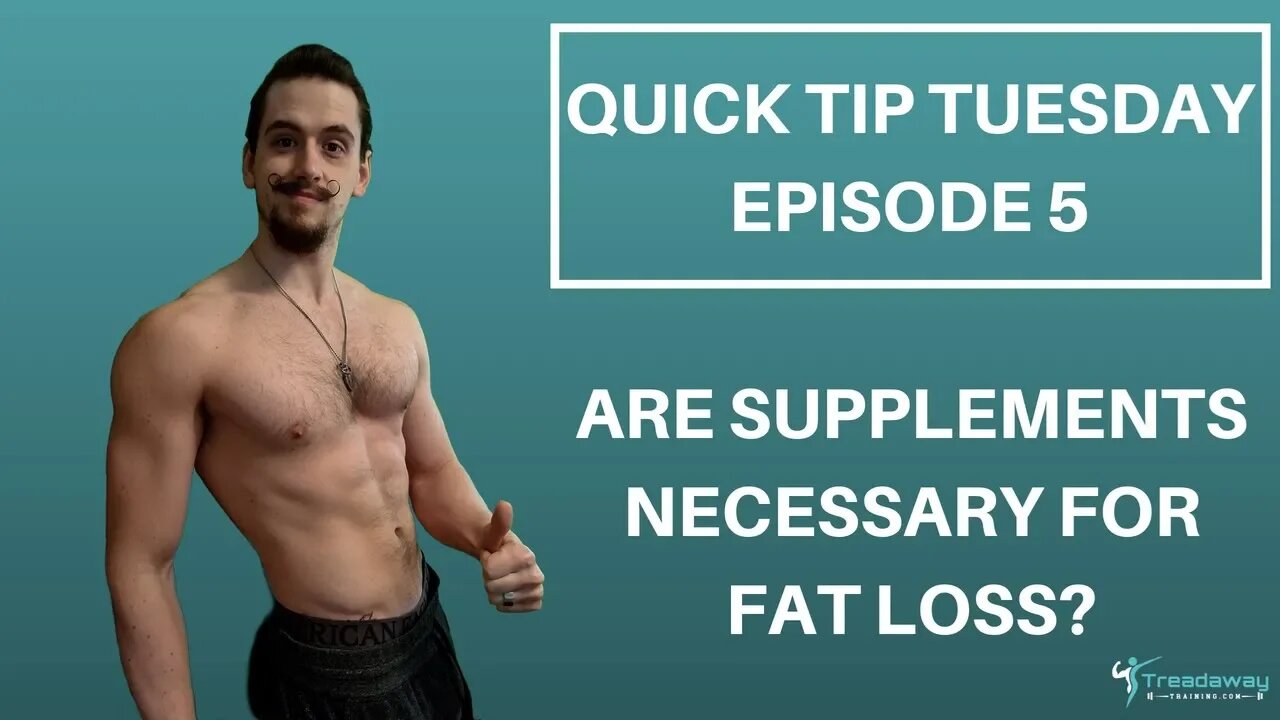 Are supplements necessary for fat loss? - Quick Tip Tuesday - Episode 5