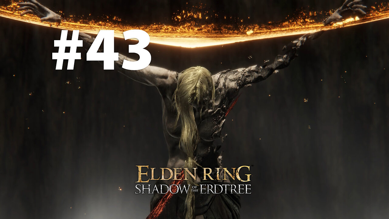 Elden Ring & Shadow of the Erdtree playthrough part 43