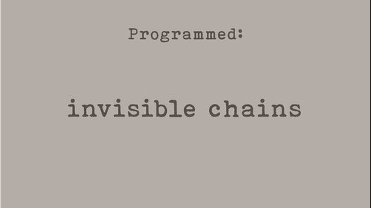 Part 6 of 8 - PROGRAMMED - Invisible Chains - Probably Alexandra