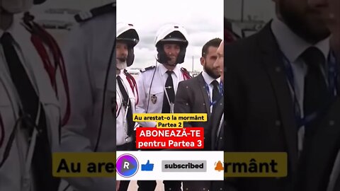 Au arestat-o la mormânt - Partea 2