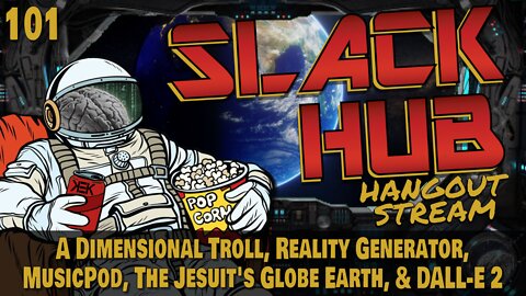 Slack Hub 101: A Dimensional Troll, Reality Generator, MusicPod, The Jesuit's Globe Earth, & DALL-E 2