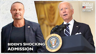 Ep. 1588 Biden’s Shocking Admission - The Dan Bongino Show