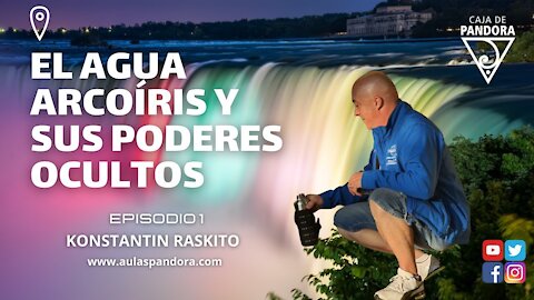 EL AGUA ARCOÍRIS Y SUS PODERES OCULTOS con Konstantin Raskito & Luis Palacios