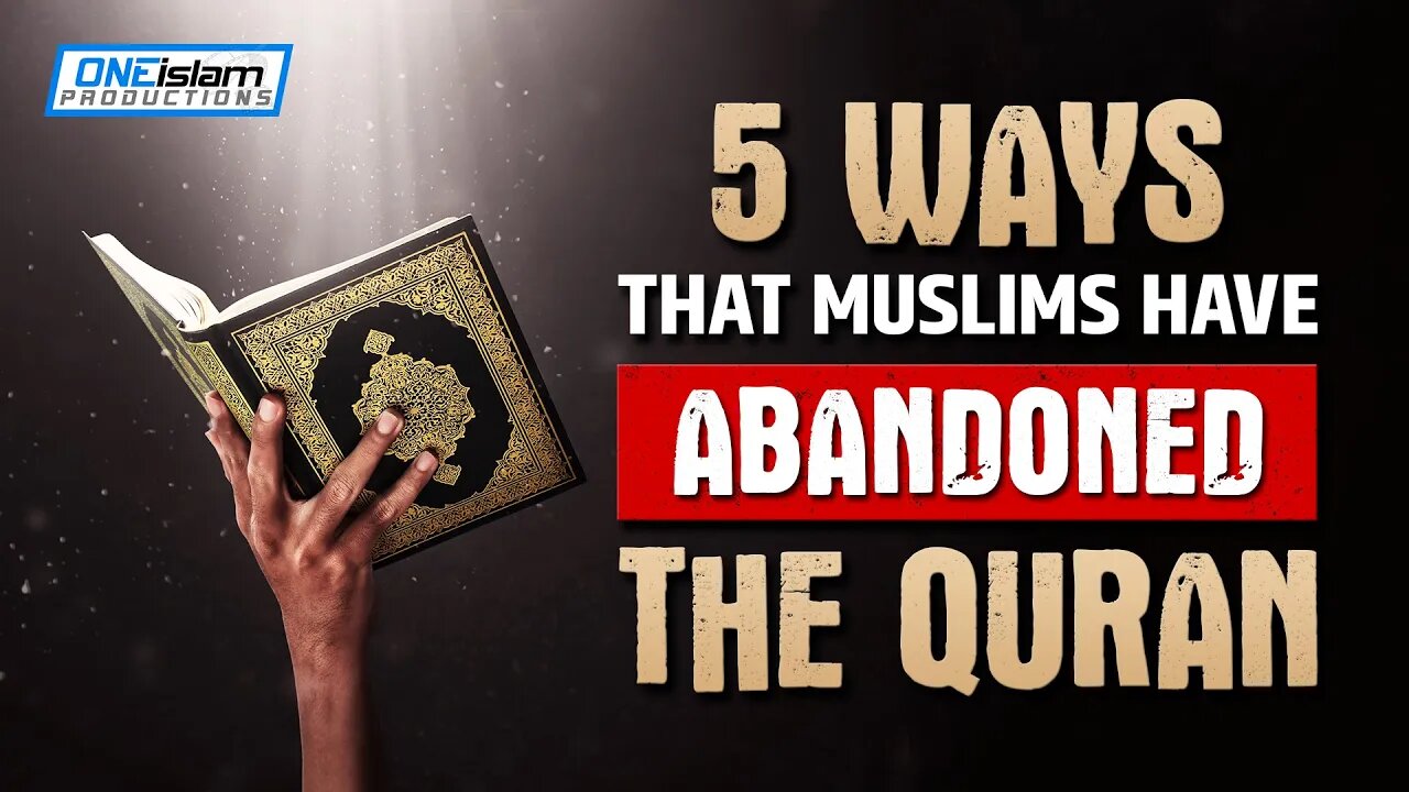 5 WAYS THAT MUSLIMS HAVE ABANDONED THE QURAN