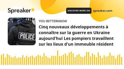 Cinq nouveaux développements à connaître sur la guerre en Ukraine aujourd'hui Les pompiers travaille