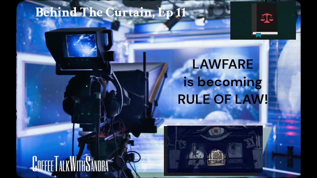 LAWFARE is becoming RULE OF LAW! | Behind The Curtain, Ep 11 | Sandra & George 9:00 pm EST